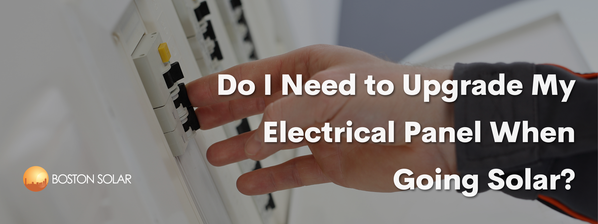 Do I Need to Upgrade My Electrical Panel When Going Solar?